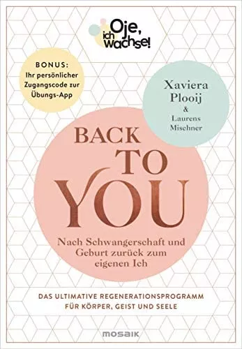 Oje, ich wachse! Back To You: Nach Schwangerschaft und Geburt zurück zum eigenen Ich - Das ultimative Regenerationsprogramm für Körper, Geist und ... Ihr persönlicher Zugangscode zur Übungs-App : Plooij, Xaviera, Mischner, Laurens, Witjes, Kordula: Amazon.de: Books