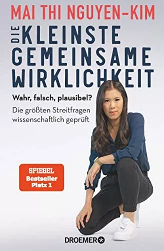 Die kleinste gemeinsame Wirklichkeit: Wahr, falsch, plausibel - die größten Streitfragen wissenschaftlich geprüft : Nguyen-Kim, Dr. Mai Thi, Schulze, Ivonne: Amazon.de: Books
