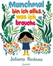 Manchmal bin ich alles, was ich brauche: Resilienz und Selbstsicherheit für die Kleinsten : Perdomo, Juliana, Jüngert, Pia: Amazon.de: Books
