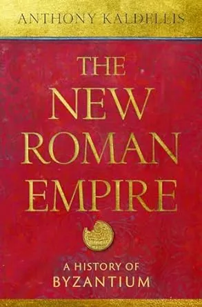 The New Roman Empire: A History of Byzantium : Kaldellis, Anthony: Amazon.de: Bücher