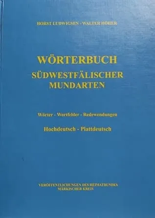 Wörterbuch südwestfälischer Mundarten: In den früheren Landkreisen Altena und Iserlohn, in der alten Grafschaft Limburg, in den Städten Altena, ... Redewendungen. Hochdeutsch - Plattdeutsch : Ludwigsen, Horst, Höher, Walter: Amazon.de: Bücher